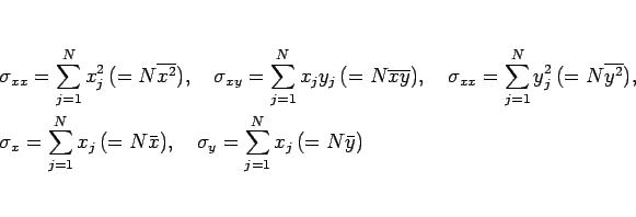 \begin{eqnarray*}&&
\sigma_{xx}=\sum_{j=1}^Nx_j^2\,(=N\overline{x^2}),\hspace{...
...(=N\bar{x}),\hspace{1zw}
\sigma_{y}=\sum_{j=1}^Nx_j\,(=N\bar{y})\end{eqnarray*}