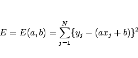 \begin{displaymath}
E=E(a,b)=\sum_{j=1}^N\{y_j-(ax_j+b)\}^2
\end{displaymath}