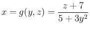 $\displaystyle
x = g(y,z) = \frac{z+7}{5+3y^2}$
