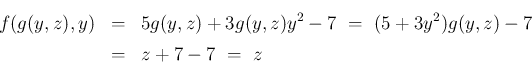 \begin{eqnarray*}f(g(y,z), y)
&=&
5g(y,z)+3g(y,z)y^2 - 7
\ =\
(5+3y^2)g(y,z)-7
\\ &=&
z+7-7
\ =\
z\end{eqnarray*}