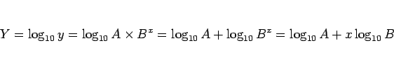 \begin{displaymath}
Y = \log_{10}y
= \log_{10}A\times B^x
= \log_{10}A + \log_{10}B^x
= \log_{10}A + x\log_{10}B
\end{displaymath}