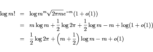 \begin{eqnarray*}\log m! & = & \log m^m\sqrt{2\pi m}e^{-m}(1+o(1)) \\
& = & m\...
...frac{1}{2}\log 2\pi + \left(m+\frac{1}{2}\right)\log m -m +o(1)
\end{eqnarray*}
