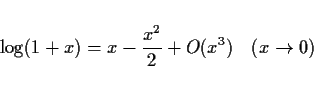 \begin{displaymath}
\log(1+x)=x-\frac{x^2}{2}+O(x^3)\hspace{1zw}(x\rightarrow 0)
\end{displaymath}
