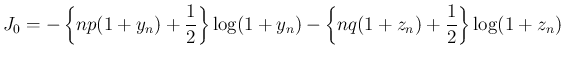$\displaystyle
J_0 = -\left\{np(1+y_n)+\frac{1}{2}\right\}\log(1+y_n)
-\left\{nq(1+z_n)+\frac{1}{2}\right\}\log(1+z_n)$
