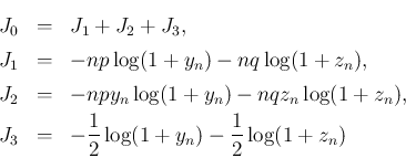 \begin{eqnarray*}J_0 &=& J_1+J_2+J_3,\\
J_1 &=& -np\log(1+y_n)-nq\log(1+z_n),\...
...+z_n),\\
J_3 &=& -\frac{1}{2}\log(1+y_n)-\frac{1}{2}\log(1+z_n)\end{eqnarray*}