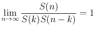 $\displaystyle
\lim_{n\rightarrow \infty}\frac{S(n)}{S(k)S(n-k)}=1$