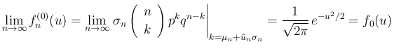 $\displaystyle
\lim_{n\rightarrow \infty}{f^{(0)}_n(u)}
= \lim_{n\rightarrow \...
...t _{k=\mu_n+\tilde{u}_n\sigma_n}}
= \frac{1}{\sqrt{2\pi}}\,e^{-u^2/2} = f_0(u)$