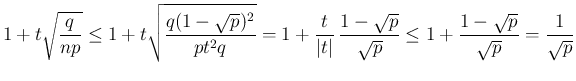 $\displaystyle 1+t\sqrt{\frac{q}{np}}
\leq 1+t\sqrt{\frac{q(1-\sqrt{p})^2}{pt^2q...
...{1-\sqrt{p}}{\sqrt{p}}
\leq 1+\frac{1-\sqrt{p}}{\sqrt{p}} = \frac{1}{\sqrt{p}}
$