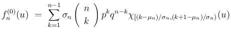 $\displaystyle {f^{(0)}_n(u)
\ =\
\sum_{k=1}^{n-1}\sigma_n\left(\begin{array}{c...
...nd{array}\right)p^kq^{n-k}
\chi_{[(k-\mu_n)/\sigma_n,(k+1-\mu_n)/\sigma_n)}(u)}$