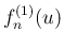 $\displaystyle f^{(1)}_n(u)$