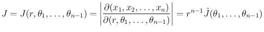 $\displaystyle
J = J(r,\theta_1,\ldots,\theta_{n-1})
=\left\vert\frac{\partial...
...\ldots,\theta_{n-1})}\right\vert
=r^{n-1}\hat{J}(\theta_1,\ldots,\theta_{n-1})$