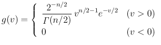 $\displaystyle
g(v) =
\left\{\begin{array}{ll}
\displaystyle \frac{2^{-n/2}}{...
...hit{\Gamma}}(n/2)}\,v^{n/2-1}e^{-v/2} & (v>0)\\
0 & (v<0)
\end{array}\right.$