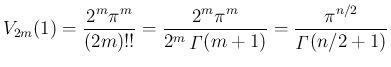 $\displaystyle V_{2m}(1)
= \frac{2^m\pi^m}{(2m)!!}
= \frac{2^m\pi^m}{2^m\mathop{\mathit{\Gamma}}(m+1)}
=\frac{\pi^{n/2}}{\mathop{\mathit{\Gamma}}(n/2+1)}
$