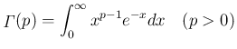 $\displaystyle
\mathop{\mathit{\Gamma}}(p) = \int_0^\infty x^{p-1}e^{-x}dx\hspace{1zw}(p>0)$