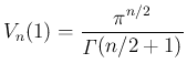 $\displaystyle
V_n(1) = \frac{\pi^{n/2}}{\mathop{\mathit{\Gamma}}(n/2+1)}$