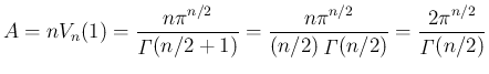 $\displaystyle A
= nV_n(1)
= \frac{n\pi^{n/2}}{\mathop{\mathit{\Gamma}}(n/2+1)}...
...thop{\mathit{\Gamma}}(n/2)}
= \frac{2\pi^{n/2}}{\mathop{\mathit{\Gamma}}(n/2)}
$