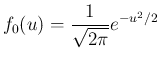 $\displaystyle
f_0(u) = \frac{1}{\sqrt{2\pi}}e^{-u^2/2}$