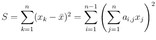 $\displaystyle
S = \sum_{k=1}^n(x_k-\bar{x})^2
= \sum_{i=1}^{n-1}\left(\sum_{j=1}^n a_{i,j}x_j\right)^2$