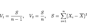 \begin{displaymath}
V_1 =\frac{S}{n-1},
\hspace{1zw}
V_2 =\frac{S}{n},
\hspace{1zw}
S = \sum_{i=1}^n(X_i-\overline{X})^2\end{displaymath}