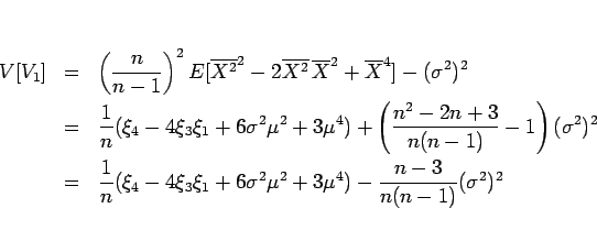 \begin{eqnarray*}V[V_1]
&=&
\left(\frac{n}{n-1}\right)^2
E[\overline{X^2}^2-2...
...xi_3\xi_1+6\sigma^2\mu^2+3\mu^4)
-\frac{n-3}{n(n-1)}(\sigma^2)^2\end{eqnarray*}