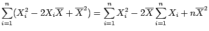 $\displaystyle \sum_{i=1}^n(X_i^2-2X_i\overline{X}+\overline{X}^2)
=
\sum_{i=1}^nX_i^2-2\overline{X}\sum_{i=1}^nX_i + n\overline{X}^2$