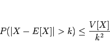\begin{displaymath}
P(\vert X-E[X]\vert>k)\leq \frac{V[X]}{k^2}
\end{displaymath}