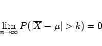 \begin{displaymath}
\lim_{n\rightarrow\infty}P(\vert\overline{X}-\mu\vert>k) = 0
\end{displaymath}