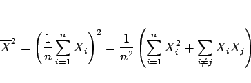 \begin{displaymath}
\overline{X}^2
= \left(\frac{1}{n}\sum_{i=1}^nX_i\right)^2
...
...c{1}{n^2}\left(\sum_{i=1}^nX_i^2 + \sum_{i\neq j}X_iX_j\right)
\end{displaymath}