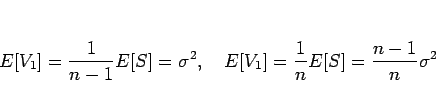 \begin{displaymath}
E[V_1] = \frac{1}{n-1}E[S] = \sigma^2,
\hspace{1zw}
E[V_1] = \frac{1}{n}E[S] = \frac{n-1}{n}\sigma^2\end{displaymath}
