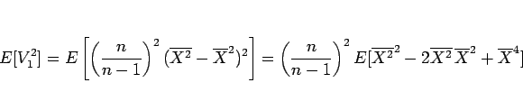 \begin{displaymath}
E[V_1^2]
= E\left[\left(\frac{n}{n-1}\right)^2
(\overlin...
...overline{X^2}^2-2\overline{X^2}\,\overline{X}^2+\overline{X}^4]\end{displaymath}