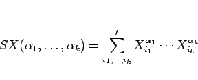 \begin{displaymath}
SX(\alpha_1,\ldots,\alpha_k)
= \sum'_{i_1,\ldots,i_k}X_{i_1}^{\alpha_1}\cdots X_{i_k}^{\alpha_k}\end{displaymath}