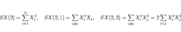 \begin{displaymath}
SX(2) = \sum_{i=1}^nX_i^2,
\hspace{1zw}
SX(2,1) = \sum_{i\ne...
...zw}
SX(2,2) = \sum_{i\neq j}X_i^2X_j^2 = 2\sum_{i<j}X_i^2X_j^2
\end{displaymath}
