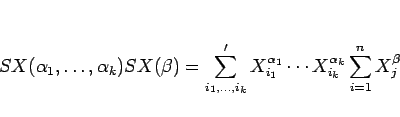 \begin{displaymath}
SX(\alpha_1,\ldots,\alpha_k)SX(\beta)
= \sum'_{i_1,\ldots...
...}^{\alpha_1}\cdots X_{i_k}^{\alpha_k}
\sum_{i=1}^n X_j^\beta
\end{displaymath}