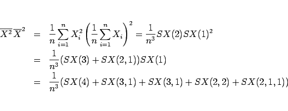 \begin{eqnarray*}\overline{X^2}\,\overline{X}^2
&=&
\frac{1}{n}\sum_{i=1}^nX_i...
...)
\\ &=&
\frac{1}{n^3}(SX(4)+SX(3,1)+SX(3,1)+SX(2,2)+SX(2,1,1))\end{eqnarray*}