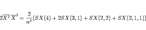 \begin{displaymath}
2\overline{X^2}\,\overline{X}^2
= \frac{2}{n^3}(SX(4)+2SX(3,1)+SX(2,2)+SX(2,1,1))\end{displaymath}