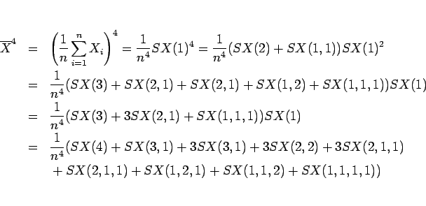 \begin{eqnarray*}\overline{X}^4
&=&
\left(\frac{1}{n}\sum_{i=1}^nX_i\right)^4
...
...+3SX(2,1,1)
\\ &&
{}+SX(2,1,1)+SX(1,2,1)+SX(1,1,2)+SX(1,1,1,1))\end{eqnarray*}