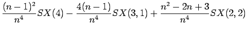 $\displaystyle \frac{(n-1)^2}{n^4}SX(4)
-\frac{4(n-1)}{n^4}SX(3,1)
+\frac{n^2-2n+3}{n^4}SX(2,2)$