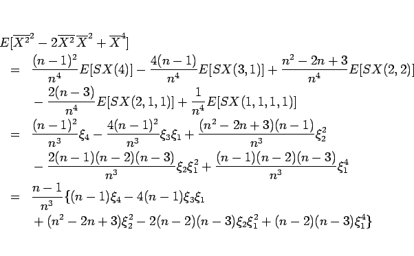 \begin{eqnarray*}\lefteqn{E[\overline{X^2}^2-2\overline{X^2}\,\overline{X}^2+\ov...
... {}+(n^2-2n+3)\xi_2^2-2(n-2)(n-3)\xi_2\xi_1^2+(n-2)(n-3)\xi_1^4\}\end{eqnarray*}