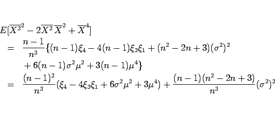 \begin{eqnarray*}\lefteqn{E[\overline{X^2}^2-2\overline{X^2}\,\overline{X}^2+\ov...
...+6\sigma^2\mu^2+3\mu^4)
+\frac{(n-1)(n^2-2n+3)}{n^3}(\sigma^2)^2\end{eqnarray*}