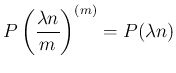 $\displaystyle P\left(\frac{\lambda n}{m}\right)^{(m)} = P(\lambda n)
$