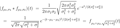 \begin{eqnarray*}\lefteqn{(f_{\mu_1,\sigma_1}\ast f_{\mu_2,\sigma_2})(t)
\ =\
...
..._2^2))}
\ =\
f_{\mu_1+\mu_2,\sqrt{\sigma_1^2+\sigma_2^2}}(t)
\end{eqnarray*}