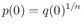 $p(0)=q(0)^{1/n}$