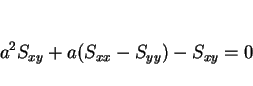 \begin{displaymath}
a^2S_{xy}+a(S_{xx}-S_{yy})-S_{xy}=0
\end{displaymath}
