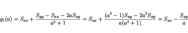 \begin{displaymath}
g_1(a) = S_{xx}+\frac{S_{yy}-S_{xx}-2aS_{xy}}{a^2+1}
= S_{xx...
...{(a^2-1)S_{xy}-2a^2S_{xy}}{a(a^2+1)}
= S_{xx}-\frac{S_{xy}}{a}
\end{displaymath}