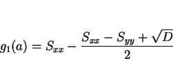 \begin{displaymath}
g_1(a) = S_{xx} - \frac{S_{xx}-S_{yy}+\sqrt{D}}{2}
\end{displaymath}