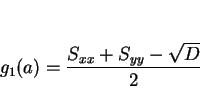 \begin{displaymath}
g_1(a)= \frac{S_{xx}+S_{yy}-\sqrt{D}}{2}
\end{displaymath}