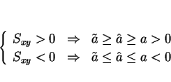 \begin{displaymath}
\left\{\begin{array}{lll}
S_{xy} > 0 & \Rightarrow & \tild...
...tarrow & \tilde{a} \leq \hat{a} \leq a < 0
\end{array}\right. \end{displaymath}