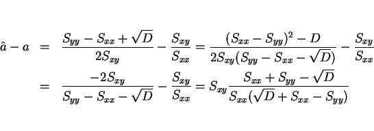 \begin{eqnarray*}\hat{a}-a
& = & \frac{S_{yy}-S_{xx}+\sqrt{D}}{2S_{xy}}-\frac{...
...y}\frac{S_{xx}+S_{yy}-\sqrt{D}}{S_{xx}(\sqrt{D}+S_{xx}-S_{yy})}
\end{eqnarray*}