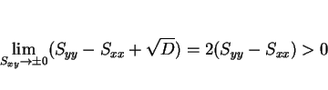 \begin{displaymath}
\lim_{S_{xy}\rightarrow \pm0}(S_{yy}-S_{xx}+\sqrt{D}) = 2(S_{yy}-S_{xx}) >0
\end{displaymath}