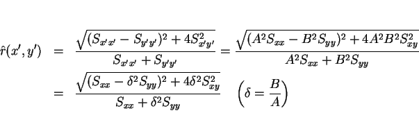 \begin{eqnarray*}\hat{r}(x',y')
& = & \frac{\sqrt{(S_{x'x'}-S_{y'y'})^2+4S_{x'y...
...S_{xx}+\delta^2S_{yy}}\hspace{1zw}\left(\delta=\frac{B}{A}\right)\end{eqnarray*}
